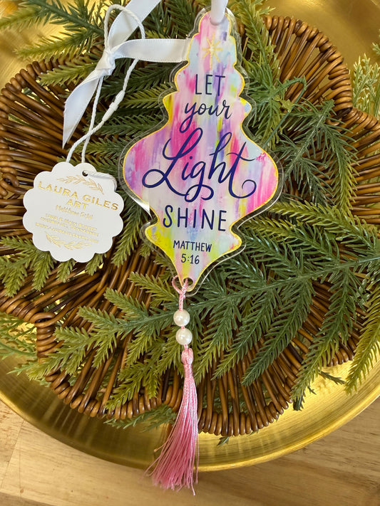 Let your Light Shine. Matthew 5:16 - acrylic ornament 5.5"